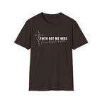 Faith Got Me Here T-Shirt