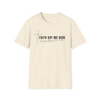 Faith Got Me Here T-Shirt