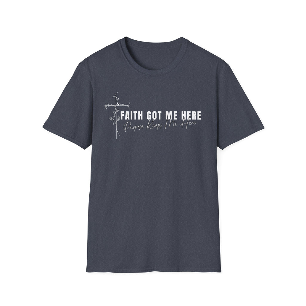 Faith Got Me Here T-Shirt