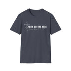 Faith Got Me Here T-Shirt