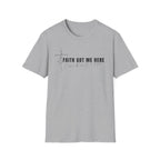 Faith Got Me Here T-Shirt