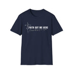 Faith Got Me Here T-Shirt