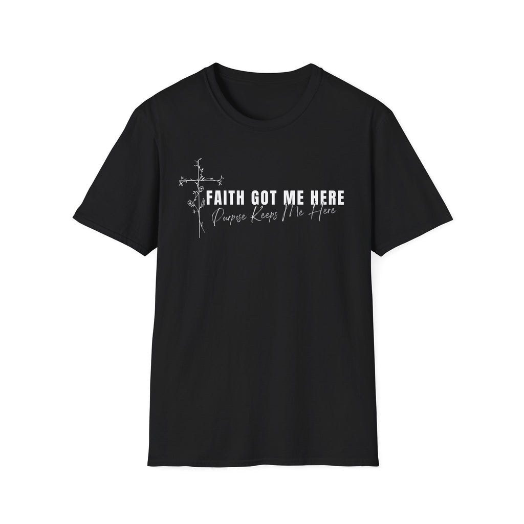 Faith Got Me Here T-Shirt