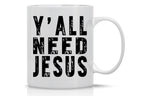 Y 'all need Jesus ceramic coffee cup