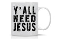 Y 'all need Jesus ceramic coffee cup