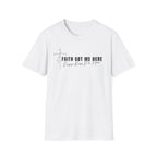 Faith Got Me Here T-Shirt