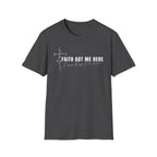 Faith Got Me Here T-Shirt