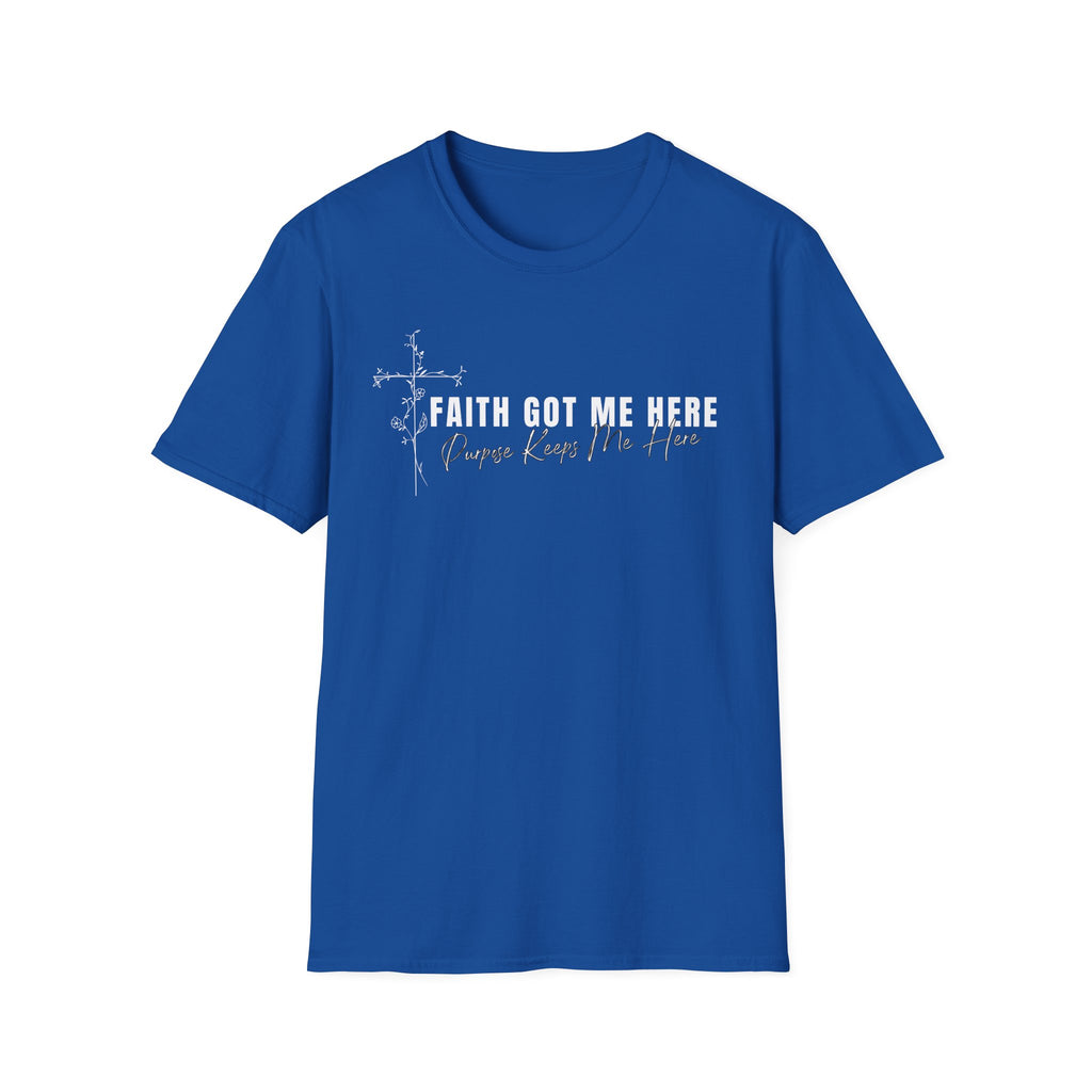 Faith Got Me Here T-Shirt