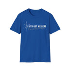 Faith Got Me Here T-Shirt